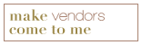 Make vendors come to me